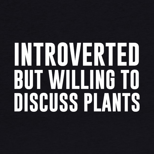 Introverted But Willing To Discuss Plants by redsoldesign